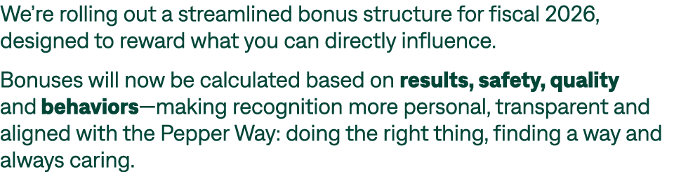 We’re rolling out a streamlined bonus structure for fiscal 2026, designed to reward what you can directly influence. ...